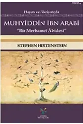 Hayatı ve Fikriyatıyla Muhyiddin İbn Arabi; Bir Merhamer Abidesi