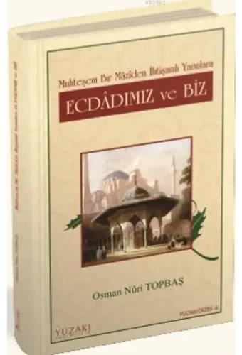 Ecdadımız ve Biz; Muhteşem Bir Maziden İhtişamlı Yarınlara