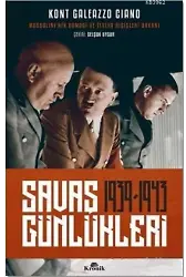 Savaş Günlükleri 1939-1943; Mussolini'nin Damadı ve İtalya Dışişleri Bakanı Anlatıyor