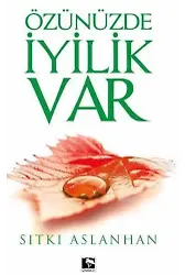 Özünüzde İyilik Var