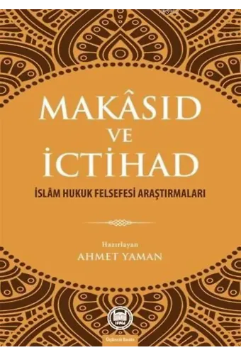 Makâsıd ve İctihad; İslâm Hukuk Felsefesi Araştırmaları