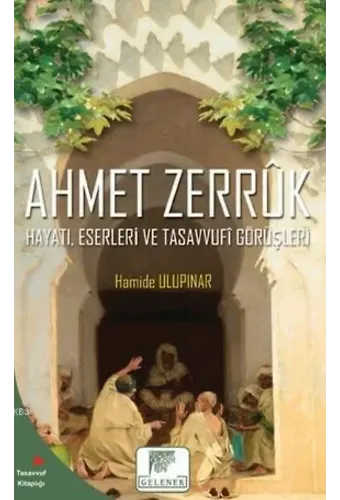 Ahmet Zerruk Hayatı, Eserleri ve Tasavvufî Görüşleri