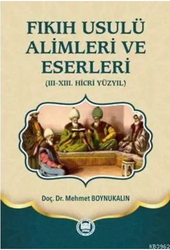 Fıkıh Usulü Alimleri ve Eserleri (Ciltli); (III-XIII. Hicri Yüzyıl)