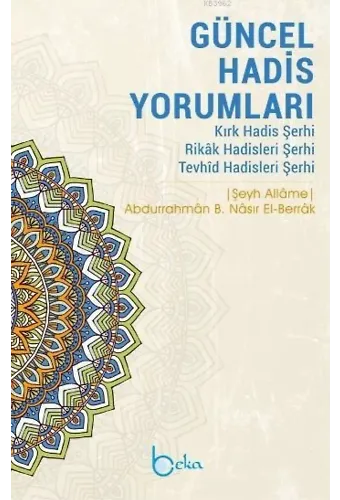 Güncel Hadis Yorumları; Kırk Hadis Şerhi - Rikâk Hadisleri Şerhi - Tevhîd Hadisleri Şerhi