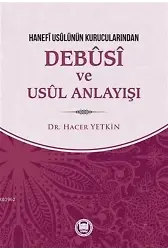 Hanefi Usulünün Kurucularından Debusi ve Usul Anlayışı