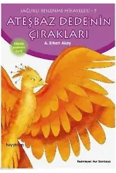 Ateşbaz Dede'nin Çırakları; Sağlıklı Beslenme Hikayeleri-5