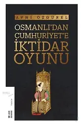 Osmanlı'dan Cumhuriyet'e İktidar Oyunu