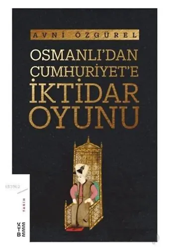 Osmanlı'dan Cumhuriyet'e İktidar Oyunu