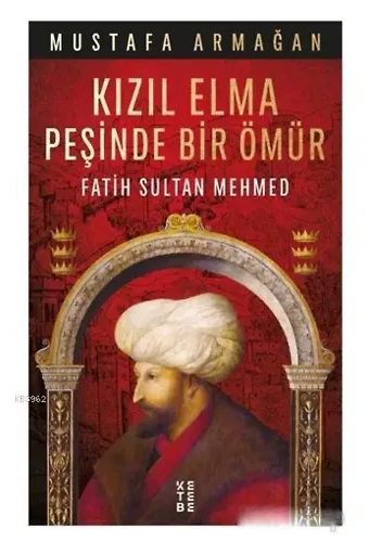 Kızıl Elma Peşinde Bir Ömür - Fatih Sultan Mehmed