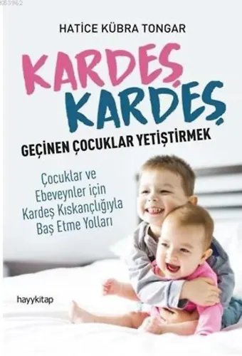 Kardeş Kardeş Geçinen Çoçuklar Yetiştirmek; Çocuklar ve Ebeveynler için Kardeş Kıskançlığıyla Baş Etme Yolları