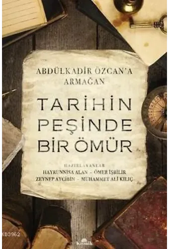 Tarihin Peşinde Bir Ömür - Abdülkadir Özcan'a Armağan