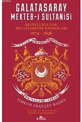 Galatasaray Mekteb-i Sultanisi; Resneli Bulgar Bir Talebenin Hatıraları 1879-1898