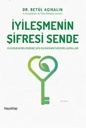 İyileşmenin Şifresi Sende; Vücudun Kendi Kendine Şifa Bulmasının Evrensel Kuralları