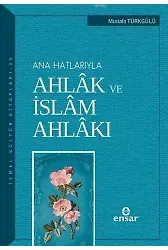 Anahatlarıyla Ahlâk ve İslâm Ahlâkı