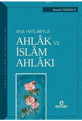 Anahatlarıyla Ahlâk ve İslâm Ahlâkı