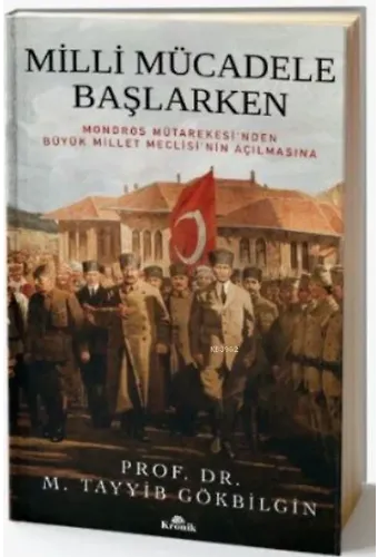 Milli Mücadele Başlarken; Mondros Mütarekesi'nden Büyük Millet Meclisi'nin Açılmasına