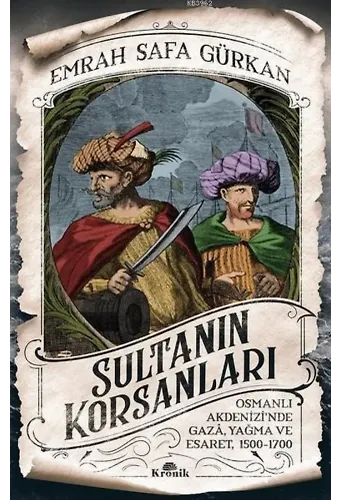 Sultanın Korsanları; Osmanlı Akdenizi'nde Gaza, Yağma ve Esaret, 1500-1700