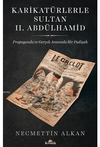 Karikatürlerle Sultan 2. Abdülhamid; Propaganda ve Gerçek Arasında Bir Padişah