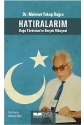 Hatıralarım Doğu Türkistan'ın Gerçek Hikayesi