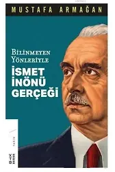 Bilinmeyen Yönleriyle İsmet İnönü Gerçeği