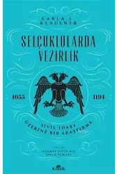 Selçuklularda Vezirlik; Sivil İdare Üzerine Bir Araştırma (1055-1194)