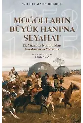 Moğolların Büyük Hanı'na Seyahat; 13. Yüzyılda İstanbul'dan Karakurum'a Yolculuk (1253-1255)