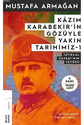 Kâzım Karabekir'in Gözüyle Yakın Tarihimiz-1; İstiklal Savaşının İç Yüzü