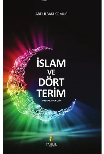 Genel İslam ve Dört Terim; İlah, Rab, İbadet, Din