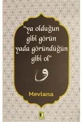 Ya Olduğun Gibi Görün Yada Göründüğün Gibi Ol