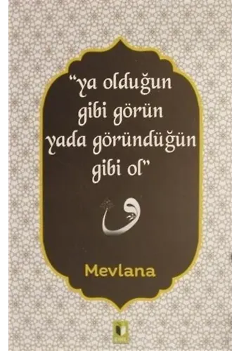 Ya Olduğun Gibi Görün Yada Göründüğün Gibi Ol
