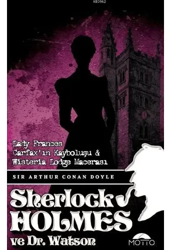 Lady Frances Carfax'ın Kayboluşu ve Wisteria Lodge Macerası - Sherlock holmes ve Dr. Watson