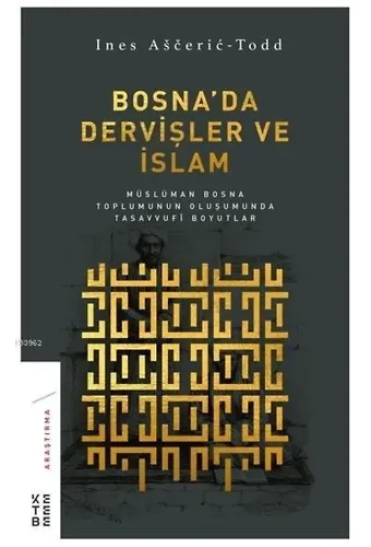 Bosna'da Dervişler ve İslam; Müslüman Bosna Toplumunun Oluşumunda Tasavvufi Boyutlar