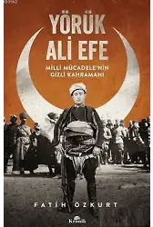 Yörük Ali Efe Milli Mücadele'nin Gizli Kahramanı