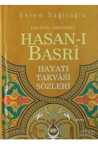 İlk Sivil Direnişçi Hasanı Basri; Hayatı Takvası Sözleri