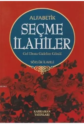 Alfabetik Seçme İlahiler Gel Dosta Gidelim Gönül / Sözlük İlaveli