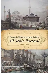 Osmanlı Medeniyetinin İzinde 40 Şehir Portresi