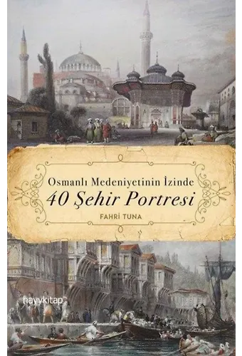 Osmanlı Medeniyetinin İzinde 40 Şehir Portresi