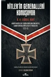 Hitler'in Generalleri Konuşuyor; Askeri Hadiselere İlişkin Kendi Anlatımlarıyla Alman Generallerin Zafer ve Yenilgileri 1939-45