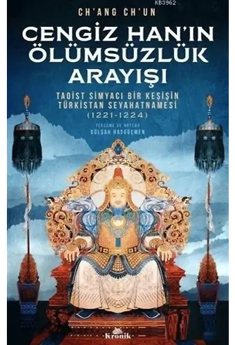 Cengiz Han'ın Ölümsüzlük Arayışı; Taoist Simyacı Bir Keşişin Türkistan Seyahatnamesi (1221-1224)
