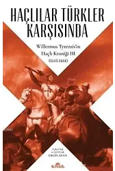 Haçlılar Türkler Karşısında Willermus Tyrensis'in Haçlı Kroniği 3 (1143-1184)