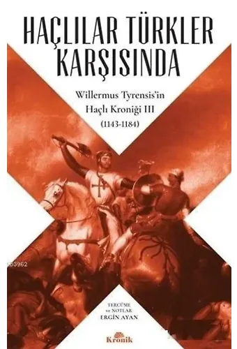 Haçlılar Türkler Karşısında Willermus Tyrensis'in Haçlı Kroniği 3 (1143-1184)