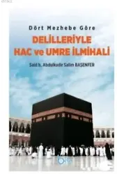 Dört Mezhebe Göre Delilleriyle Hac ve Umre İlmihali