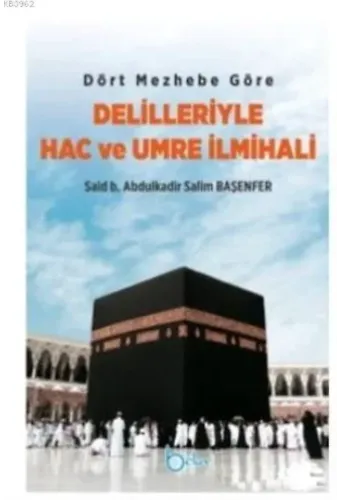 Dört Mezhebe Göre Delilleriyle Hac ve Umre İlmihali