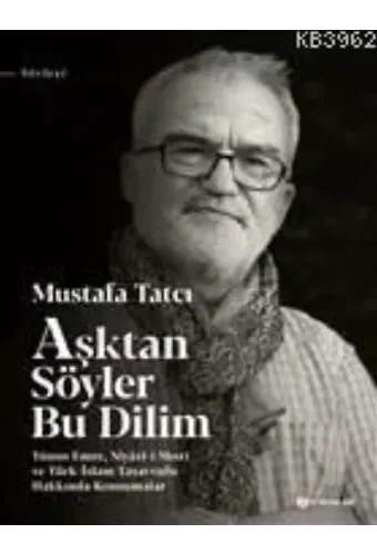 Aşktan Söyler Bu Dilim; Yunus Emre Niyazı-i Mısri ve Türk-İslam Tasavvufu Hakkında Konuşmalar
