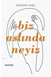 Biz Aslında Neyiz