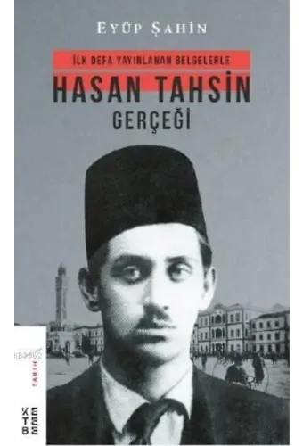 Hasan Tahsin Gerçeği; İlk defa yayınlanan belgelerle