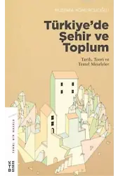 Türkiye'de Şehir ve Toplum; Tarih, Teori ve Temel Meseleler