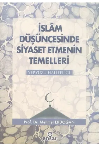 İslam Düşüncesinde Siyaset Etmenin Temelleri; Yeryüzü Halifeliği
