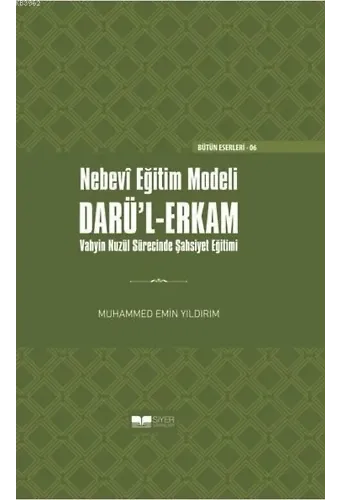 Nebevî Eğitim Modeli Darü'l-Erkam; 'Vahyin Nüzel Sürecinde Şahsiyet Eğitimi (Ciltli)