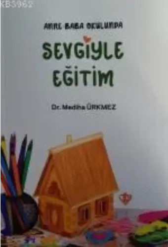 Anne Baba Okulunda Sevgiyle Eğitim